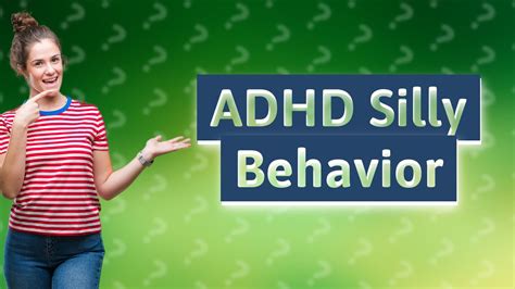 What are ADHD silly behaviors?